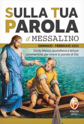 Sulla tua Parola. Messalino gennaio-febbraio 2022. Santa Messa quotidiana e letture commentate per vivere la parola di Dio