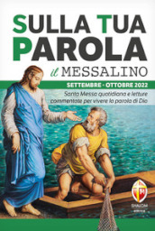 Sulla tua parola. Messalino. Santa Messa quotidiana e letture commentate per vivere la parola di Dio. Settembre-ottobre 2022