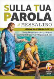 Sulla tua parola. Messalino. Santa messa quotidiana e letture commentate per vivere la parola di Dio. Gennaio-febbraio 2023