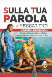 Sulla tua parola. Messalino. Santa messa quotidiana e letture commentate per vivere la parola di Dio. Novembre-dicembre 2023