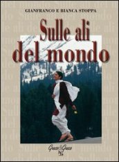 Sulle ali del mondo. Ediz. illustrata