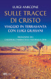 Sulle tracce di Cristo. Viaggio in Terrasanta con Luigi Giussani. Nuova ediz.