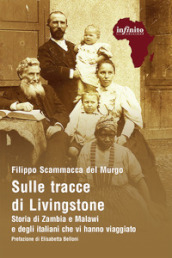 Sulle tracce di Livingstone. Storia di Zambia e Malawi e degli italiani che vi hanno viaggiato