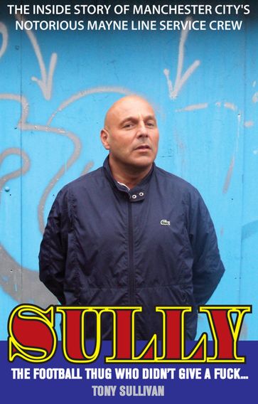 Sully - The Football Thug Who Didn't Give a Fuck - Tony Sullivan