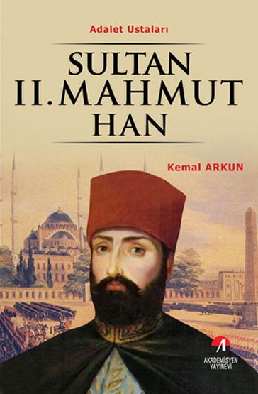 Sultan 2. Mahmut Han - (30. Osmanl Padiah 95. slam Halifesi) - Kemal Arkun