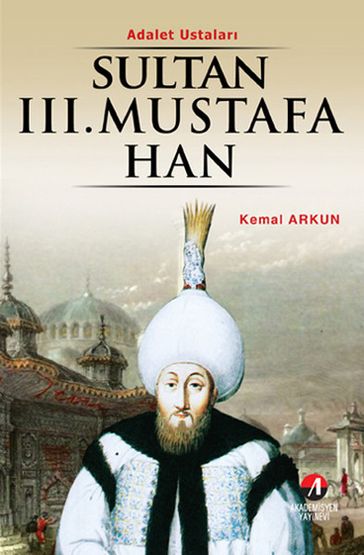 Sultan 3. Mustafa Han - (26. Osmanl Padiah 91. slam Halifesi) - Kemal Arkun