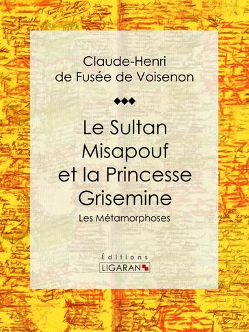 Le Sultan Misapouf et la Princesse Grisemine - Claude-Henri de Fusée de Voisenon - Ligaran