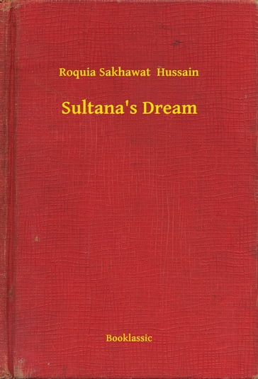 Sultana's Dream - Roquia Sakhawat Hussain