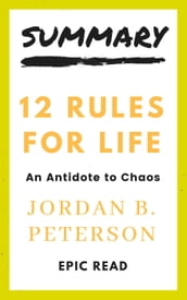 Summary: 12 Rules For Life  An Antidote For Chaos By Jordan B. Peterson