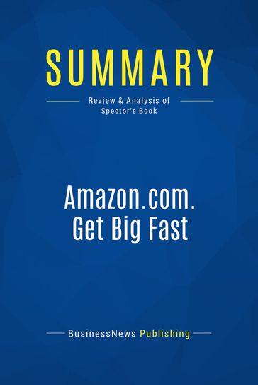 Summary: Amazon.com. Get Big Fast - BusinessNews Publishing