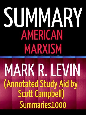 Summary: American Marxism: Mark R. Levin (Annotated Study Aid by Scott Campbell) - Campbell Scott