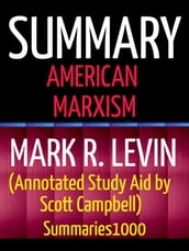 Summary: American Marxism: Mark R. Levin (Annotated Study Aid by Scott Campbell)