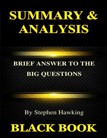 Summary & Analysis : Brief Answers to the Big Questions By Stephen Hawking - Black Book