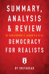 Summary, Analysis & Review of Christopher H. Achen s & & et al Democracy for Realists by Instaread