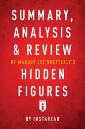 Summary, Analysis & Review of Margot Lee Shetterly s Hidden Figures by Instaread