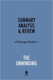Summary, Analysis & Review of George Packer s The Unwinding by Instaread