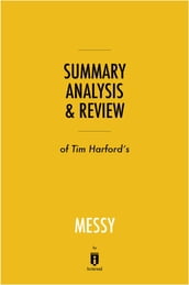 Summary, Analysis & Review of Tim Harford s Messy by Instaread
