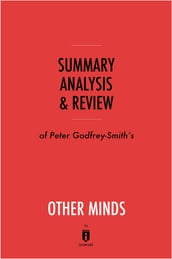 Summary, Analysis & Review of Peter Godfrey-Smith s Other Minds by Instaread