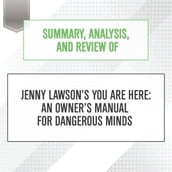 Summary, Analysis, and Review of Jenny Lawson s You Are Here: An Owners Manual for Dangerous Minds