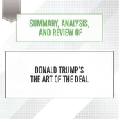 Summary, Analysis, and Review of Donald Trump s The Art of the Deal