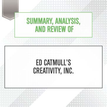 Summary, Analysis, and Review of Ed Catmull's Creativity, Inc. - Start Publishing Notes