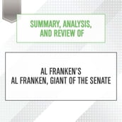 Summary, Analysis, and Review of Al Franken s Al Franken, Giant of the Senate