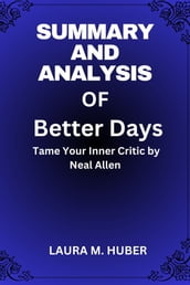 Summary And Analysis Of Better Days: Tame Your Inner Critic by Neal Allen