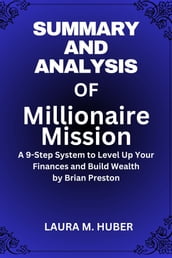 Summary And Analysis Of Millionaire Mission: A 9-Step System to Level Up Your Finances and Build Wealth by Brian Preston