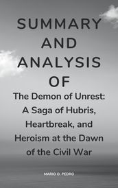 Summary And Analysis Of The Demon of Unrest: A Saga of Hubris, Heartbreak, and Heroism at the Dawn of the Civil War