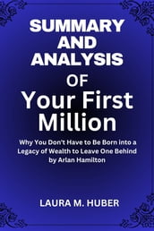 Summary And Analysis Of Your First Million: Why You Don t Have to Be Born into a Legacy of Wealth to Leave One Behind by Arlan Hamilton