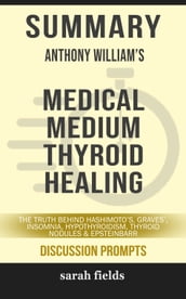 Summary: Anthony William s Medical Medium Thyroid Healing