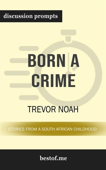 Summary: "Born a Crime: Stories from a South African Childhood" by Trevor Noah   Discussion Prompts - bestof.me
