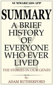 Summary: A Brief History of Everyone Who Ever Lived: The Stories in Our Genes By Adam Rutherford