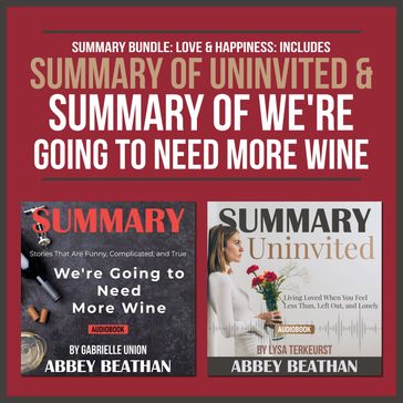 Summary Bundle: Love & Happiness: Includes Summary of Uninvited & Summary of We're Going to Need More Wine - Abbey Beathan