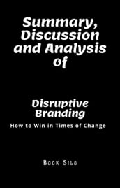Summary, Discussion and Analysis of Disruptive Branding