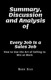 Summary, Discussion and Analysis of Every Job Is a Sales Job