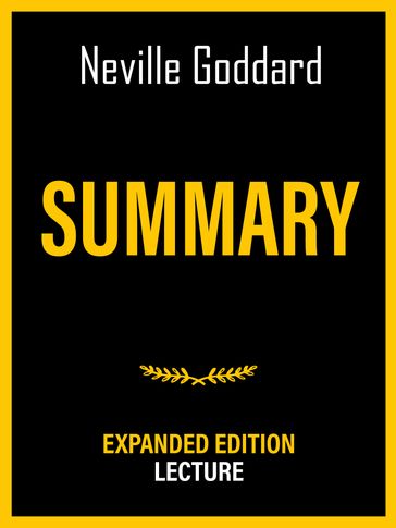 Summary - Expanded Edition Lecture - Neville Goddard