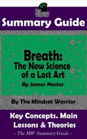 Summary Guide: Breath: The New Science of a Lost Art: By James Nestor   The Mindset Warrior Summary Guide