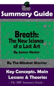 Summary Guide: Breath: The New Science of a Lost Art: By James Nestor The Mindset Warrior Summary Guide