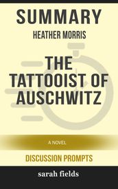 Summary: Heather Morris  The Tattooist of Auschwitz