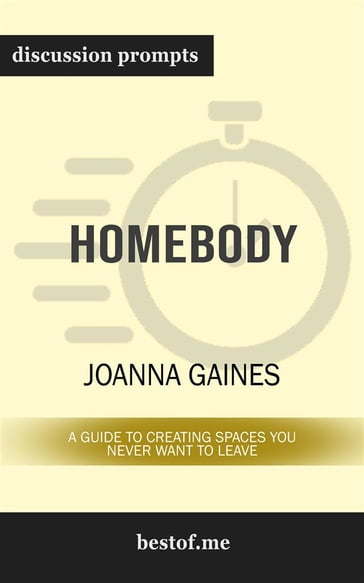 Summary: "Homebody: A Guide to Creating Spaces You Never Want to Leave" by Joanna Gaines   Discussion Prompts - bestof.me