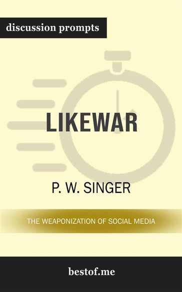 Summary: "LikeWar: The Weaponization of Social Media" by P. W. Singer   Discussion Prompts - bestof.me