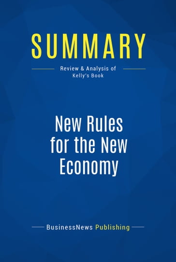 Summary: New Rules for the New Economy - BusinessNews Publishing