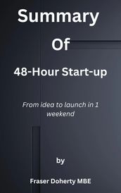 Summary Of 48-Hour Start-up From idea to launch in 1 weekend by Fraser Doherty MBE