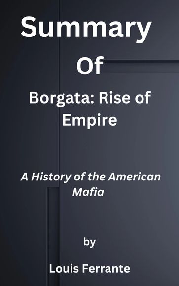 Summary Of Borgata: Rise of Empire A History of the American Mafia by Louis Ferrante - Ek Summary