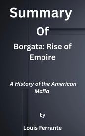 Summary Of Borgata: Rise of Empire A History of the American Mafia by Louis Ferrante