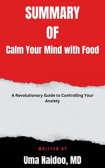 Summary Of Calm Your Mind with Food A Revolutionary Guide to Controlling Your Anxiety by Uma Naidoo, MD - Joyce full summary