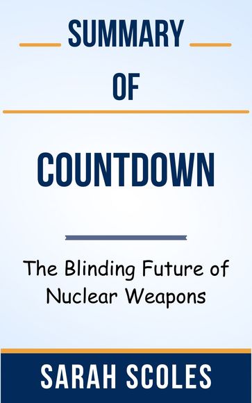 Summary Of Countdown The Blinding Future of Nuclear Weapons by Sarah Scoles - Ideal Summary