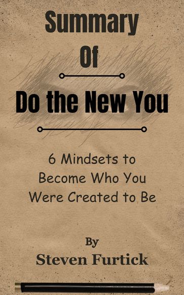 Summary Of Do the New You 6 Mindsets to Become Who You Were Created to Be by Steven Furtick - Lite Summary