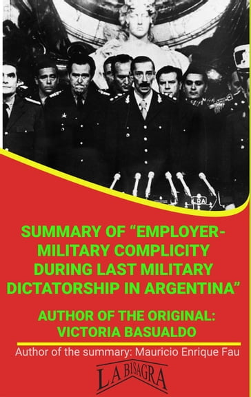Summary Of "Employer-Military Complicity During Last Military Dictatorship In Argentina" By Victoria Basualdo - MAURICIO ENRIQUE FAU